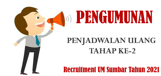 PENJADWALAN ULANG TAHAP KE-2 RECRUITMENT CALON KARYAWAN DAN CALON DOSEN UM SUMBAR TAHUN 2021